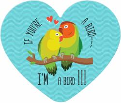  Placa-felicitare - If you're a bird - I'm a bird (in forma de inima)