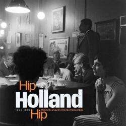 Various Hip Holland Hip: Modern Jazz In the Netherlands 1950-1970