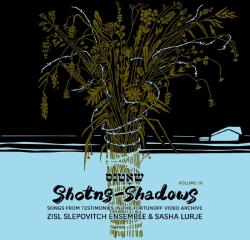 Zisl Slepovitch Ensemble Shotns - Shadows: Songs From Testimonies in the Fortunoff Video Archive 3