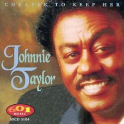 Taylor, Johnnie Cheaper To Keep Her