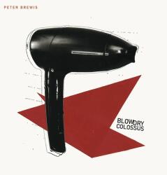 Brewis, Peter Blow Dry Colossus - facethemusic - 9 390 Ft