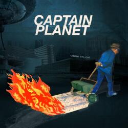 Captain Planet Come On, Cat