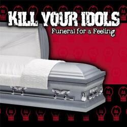Kill Your Idols Funeral For a Feeling