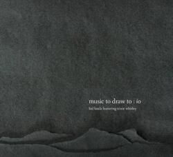 Kid Koala Music To Draw To: Io