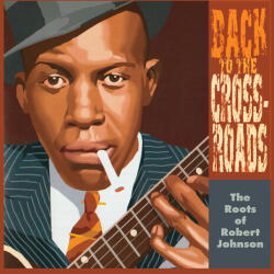 V/A Roots Of Robert Johnson: Back To The Crossroads
