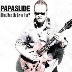 Papaslide What Are We Livin' For?