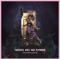 Mad Hatter's Daughter Where Are We Runnin