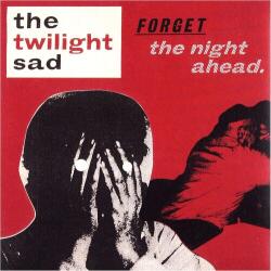 Twilight Sad Forget the Night Ahead - facethemusic - 15 890 Ft