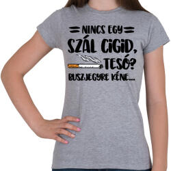 printfashion Nincs egy szál cigid, Teso? Buszjegyre kéne. . . - Női póló - Sport szürke (16406828)