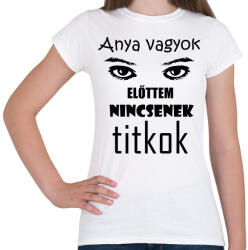 printfashion anyavagyokelőttemnincsenektitkok - Női póló - Fehér (14261636)