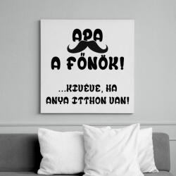 printfashion Apa a főnök! (kivéve, ha anya itthon van) - Vászonkép - Fehér (6631996)