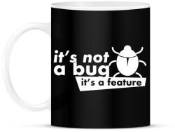 printfashion It's not a bug, It's a feature - Bögre - Fekete (2676692)