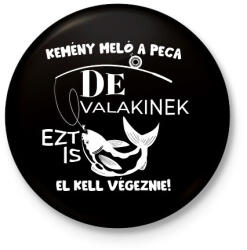 printfashion Kemény meló a peca de valakinek ezt is el kell végeznie - Kitűző, hűtőmágnes - Fekete (12541004)