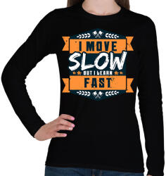 printfashion I move slow but i learn fast - Női hosszú ujjú póló - Fekete (13987221)