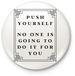printfashion Push yourself, no one is going to do it for you - Kitűző, hűtőmágnes - Fehér (3088263)