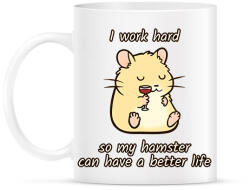 printfashion Keményen dolgozom, hogy a hörcsögömnek jobb élete legyen - Bögre - Fehér (14491162)