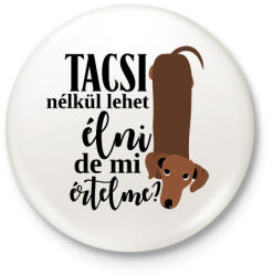 printfashion Tacsi nélkül lehet élni, de mi értelme? - Kitűző, hűtőmágnes - Fehér (16820700)