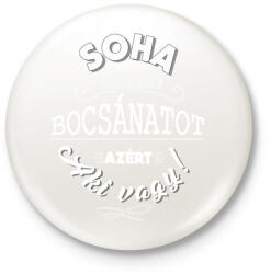 printfashion Soha ne kérj bocsánatot azért, aki vagy. - Kitűző, hűtőmágnes - Fehér (3074936)