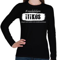 printfashion A munkahelyem titkos, még én sem tudom mit csinálok pontosan - Női hosszú ujjú póló - Fekete (16541588)