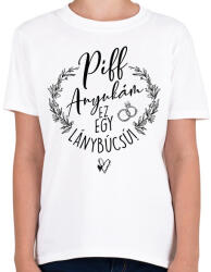 printfashion Piff Anyukám Ez egy Lánybúcsú - Gyerek póló - Fehér (7270014)