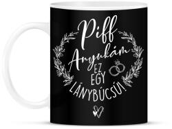 printfashion Piff Anyukám Ez egy Lánybúcsú - Bögre - Fekete (7270647)