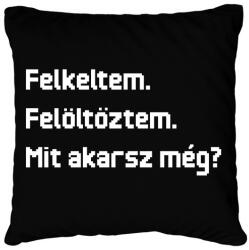 printfashion Felkeltem. Felöltöztem. Mit akarsz még? - Párnahuzat, Díszpárnahuzat - Fekete (16632206)