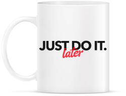 printfashion JUST DO IT LATER 2 - Bögre - Fehér (10745682)