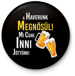 printfashion A haverunk megnősül mi csak inni jöttünk - Kitűző, hűtőmágnes - Fekete (7637830)