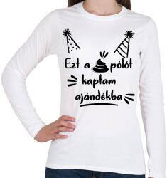 printfashion Ezt a szar pólót kaptam ajándékba - Női hosszú ujjú póló - Fehér (7621778)
