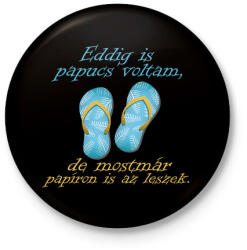 printfashion Papucs voltam és leszek - Kitűző, hűtőmágnes - Fekete (3102890)