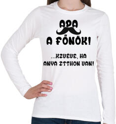 printfashion Apa a főnök! (kivéve, ha anya itthon van) - Női hosszú ujjú póló - Fehér (2607635)