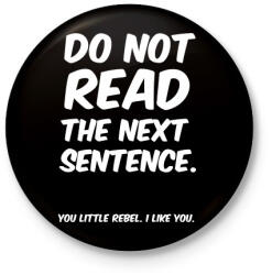 printfashion Do not read the next sentence - Kitűző, hűtőmágnes - Fekete (4884103)