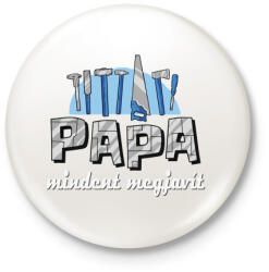 printfashion Papa mindent magjavít - Kitűző, hűtőmágnes - Fehér (4352278)