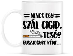 printfashion Nincs egy szál cigid, Teso? Buszjegyre kéne. . . - Bögre - Fehér (16407468)