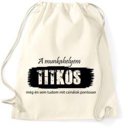 printfashion A munkahelyem titkos, még én sem tudom pontosan mit csinálok - Sportzsák, Tornazsák - Natúr (16541696)