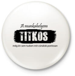 printfashion A munkahelyem titkos, még én sem tudom pontosan mit csinálok - Kitűző, hűtőmágnes - Fehér (16542250)