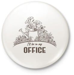 printfashion I'll be in my office - Kertészkedés - Kitűző, hűtőmágnes - Fehér (6977478)