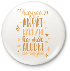 printfashion Hagyom anyát kávézni - Kitűző, hűtőmágnes - Fehér (7278337)
