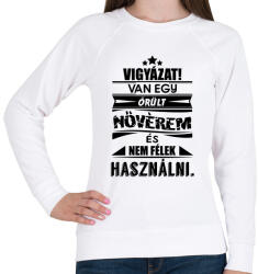 printfashion VIGYÁZAT! Van egy őrült nővérem és. . . - Női pulóver - Fehér (972149)