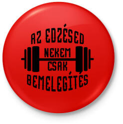 printfashion Az edzésed nekem csak bemelegítés - Kitűző, hűtőmágnes - Piros (3112053)