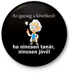 printfashion Ha nincsen tanár, nincsen jövő - Kitűző, hűtőmágnes - Fekete (14208392)