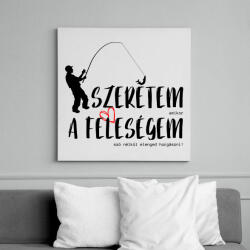 printfashion Szeretem, amikor a feleségem szó nélkül elenged horgászni! - Vászonkép - Fehér (12060571)