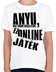 printfashion Anyu, nem tudom megállítani, ez online játék - Gyerek póló - Fehér (5787830)