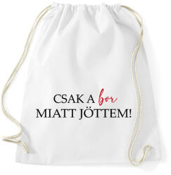printfashion Csak a BOR miatt jöttem! - Sportzsák, Tornazsák - Fehér (16751641)