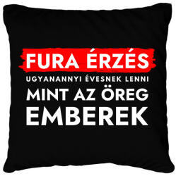 printfashion Fura érzés ugyanannyi évesnek lenni, mint az öreg emberek - Párnahuzat, Díszpárnahuzat - Fekete (12027332)