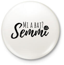 printfashion Mi a baj? Semmi! - Kitűző, hűtőmágnes - Fehér (12041602)