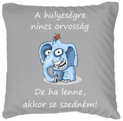 printfashion A hülyeségre nincs orvosság - Párnahuzat, Díszpárnahuzat - Szürke (15119042)