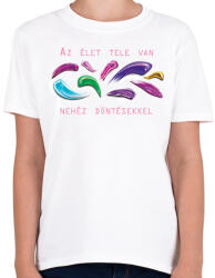 printfashion Az élet tele van nehéz döntésekkel - Gyerek póló - Fehér (6557016)