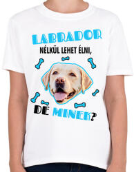 printfashion Labrador nélkül lehet élni, de minek? - Gyerek póló - Fehér (6927920)