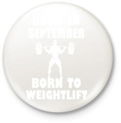printfashion szeptemberben születve - súlyemelésre születve - Kitűző, hűtőmágnes - Fehér (3079762)